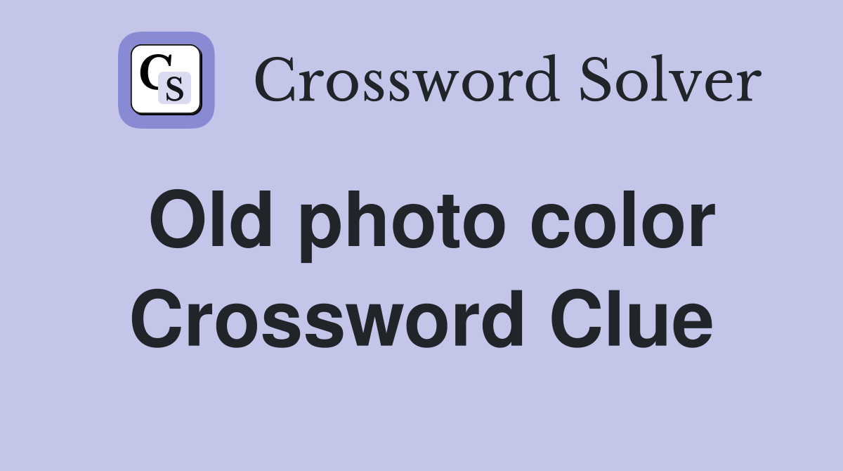 Old photo color Crossword Clue Answers Crossword Solver